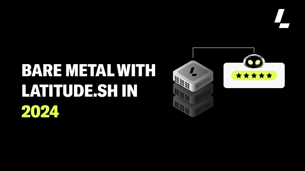 Bare Metal with Latitude.sh in 2024